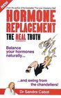 Hormone Replacement the Real Truth Balance Your Hormones Naturally and Swing from the Chandeliers