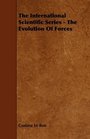 The International Scientific Series  The Evolution Of Forces