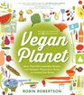 Vegan Planet Revised Edition 425 Irresistible Recipes With Fantastic Flavors from Home and Around the World