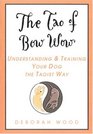 The Tao of Bow Wow  Understanding and Training Your Dog the Taoist Way