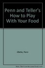 Penn and Teller's How to Play with your Food