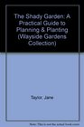 The Shady Garden A Practical Guide to Planning  Planting