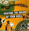 Shaving the Inside of Your Skull