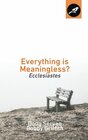Everything Is Meaningless Ecclesiastes
