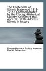 The Centennial of Illinois Statehood 18181918 Commemorated by the Chicago Historical Society Orc