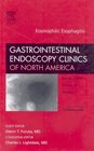 Eosinophilic Esophagitis An Issue of Gastrointestinal Endoscopy Clinics