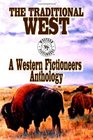The Traditional West Anthology of Original Stories By The Western Fictioneers