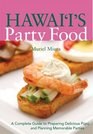 Hawaii's Party Food A Complete Guide to Preparing Delicious Pupu and Planning Memorable Parties
