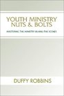 Youth Ministry Nuts and Bolts Mastering the Ministry Behind the Scenes