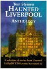 Haunted Liverpool Anthology A Selection from Haunted Liverpool 1 to Haunted Liverpool 12