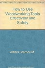 How to Use Woodworking Tools Effectively and Safely