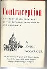 Contraception A History of Its Treatment by the Catholic Theologians and Canonists First Edition