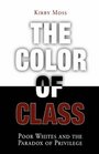 The Color of Class: Poor Whites and the Paradox of Privilege