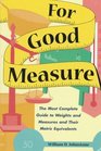 For Good Measure The Most Complete Guide to Weights and Measures and Their Metric Equivalents