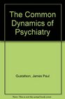 The Common Dynamics of Psychiatry