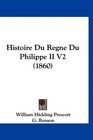 Histoire Du Regne Du Philippe II V2