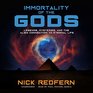 Immortality of the Gods Legends Mysteries and the Alien Connection to Eternal Life