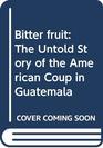 Bitter fruit The untold story of the American coup in Guatemala