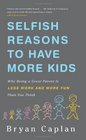 Selfish Reasons to Have More Kids Why Being a Great Parent is Less Work and More Fun Than You Think