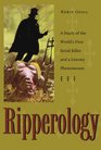 Ripperology A Study of the World's First Serial Killer And a Literary Phenomenon