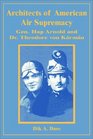 Architects of American Air Supremacy General Hap Arnold and Dr Theodore Von Kormon