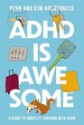 ADHD is Awesome A Guide To  Thriving With ADHD