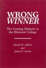 Wrong Winner The Coming Debacle in the Electoral College