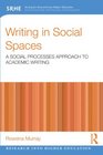 Writing in Social Spaces A social processes approach to academic writing
