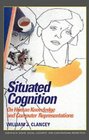 Situated Cognition  On Human Knowledge and Computer Representations