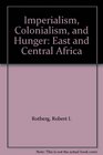 Imperialism Colonialism and Hunger East and Central Africa