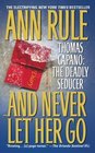And Never Let Her Go - Thomas Capano: The Deadly Seducer