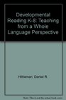 Developmental Reading K8 Teaching from a Whole Language Perspective