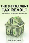 The Permanent Tax Revolt How the Property Tax Transformed American Politics