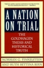 A Nation on Trial The Goldhagen Thesis and Historical Truth