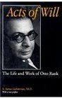 Acts of Will The Life and Work of Otto Rank  With a New Preface