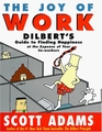 The Joy of Work  Dilbert's Guide to Finding Happiness at the Expense of Your CoWorkers