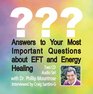 Answers to Your Most Important Questions about EFTand Energy Healing