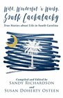 Wild Wonderful 'n Wacky South Cackalacky True Stories about Life in South Carolina