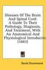 Diseases Of The Brain And Spinal Cord A Guide To Their Pathology Diagnosis And Treatment With An Anatomical And Physiological Introduction