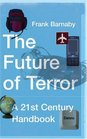 The Future of Terror A 21st Century Handbook