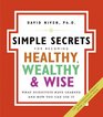 The Simple Secrets for Becoming Healthy Wealthy and Wise What Scientists Have Learned and How You Can Use It