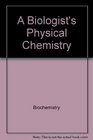 A biologist's physical chemistry