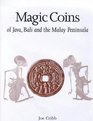 Magic Coins of Java Bali and the Malay Peninsula Thirteenth to Twentieth Centuries A Catalog Based on the Raffles Collection of CoinShaped Charms