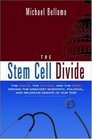 The Stem Cell Divide The Facts the Fiction And the Fear Driving the Greatest Scientific Political And Religious Debate of Our Time