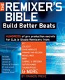 The Remixer's Bible Build Better Beats