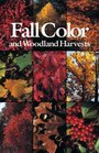 Fall Color and Woodland Harvests A Guide to the More Colorful Fall Leaves and Fruits of the Eastern Forests