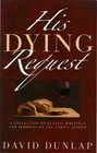 His Dying Request A Collection Of Classic Writings And Sermons On The Lord's Supper