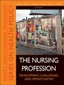 The Nursing Profession Development Challenges and Opportunities