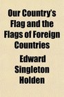 Our Country's Flag and the Flags of Foreign Countries