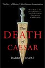 The Death of Caesar The Story of History's Most Famous Assassination